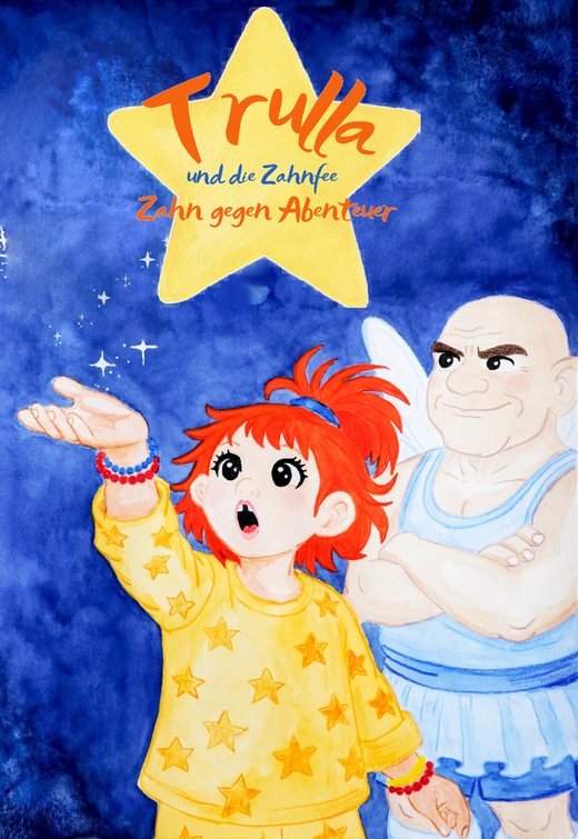 Buchcover: Trulla und die Zahnfee – Zahn gegen Abenteuer. Trulla mit offenem Mund und Wackelzahn-Lücke zeigt auf einen Stern, hinter ihr steht grimmig lächelnd eine kräftige Zahnfee.