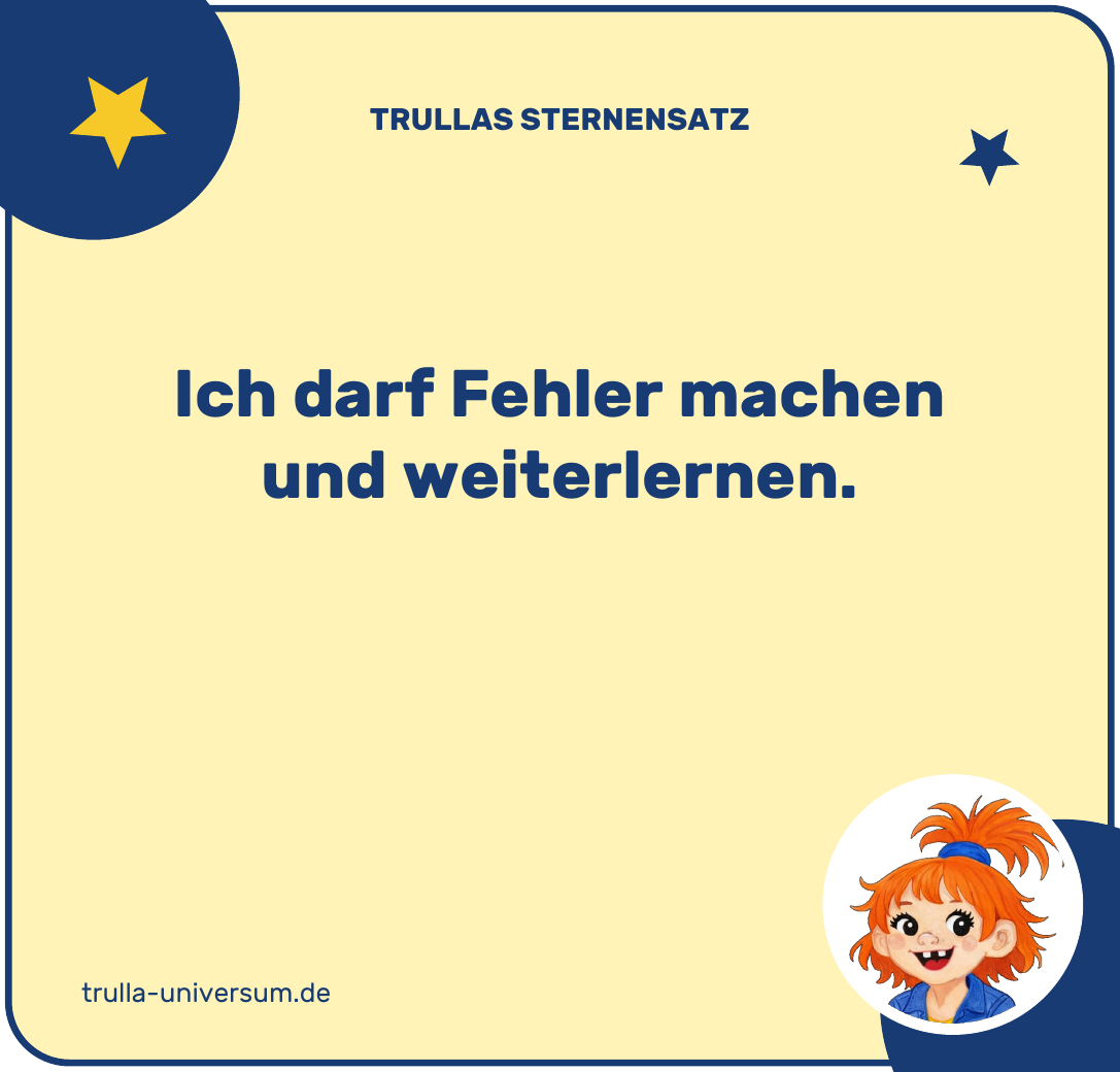 Ich darf Fehler machen und weiterlernen.